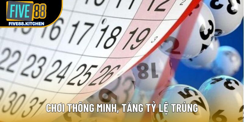 Chơi thông minh, tăng tỷ lệ trúng