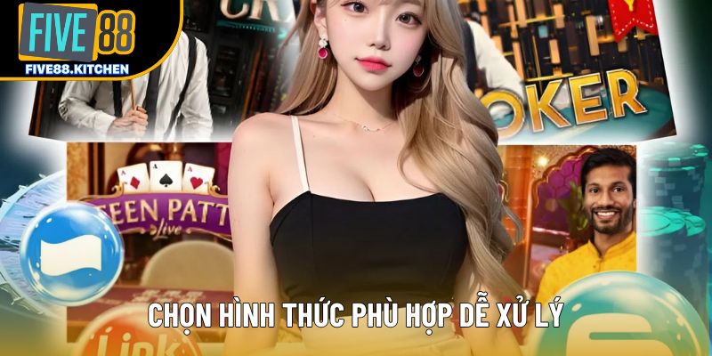 Chọn hình thức phù hợp dễ xử lý