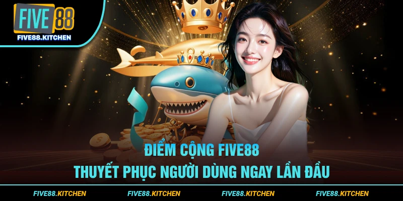 Điểm cộng được lòng người chơi Five88