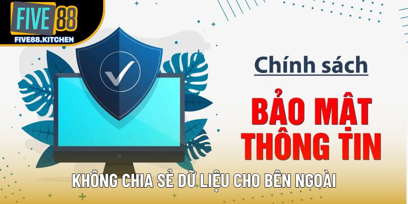 Không chia sẻ dữ liệu cho bên ngoài