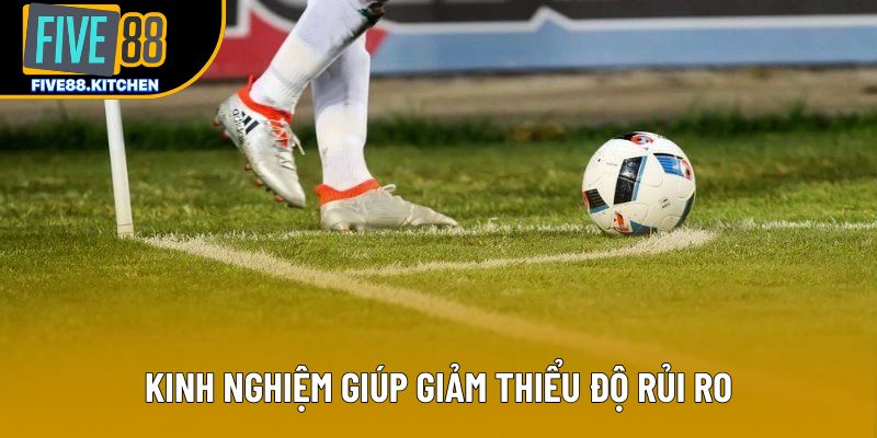 Kinh nghiệm giúp giảm thiểu độ rủi ro