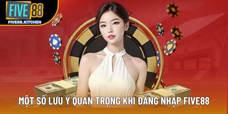 Một số lưu ý quan trọng khi đăng nhập Five88