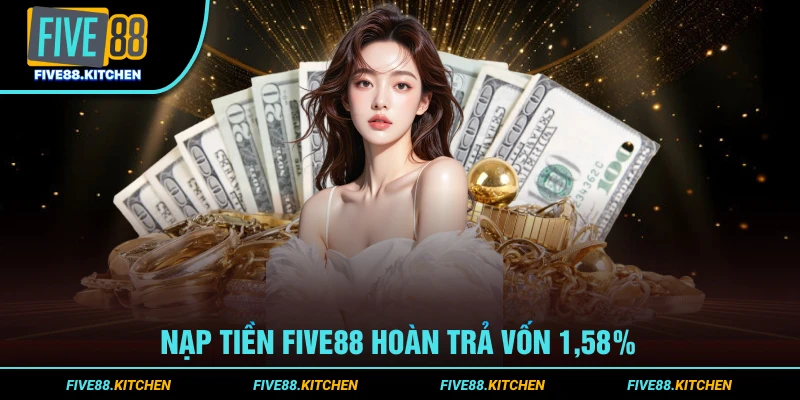 Nạp tiền Five88 hoàn trả vốn 1,58% 