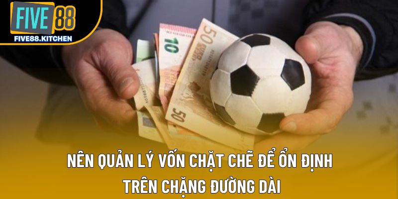 Nên quản lý vốn chặt chẽ để ổn định trên chặng đường dài
