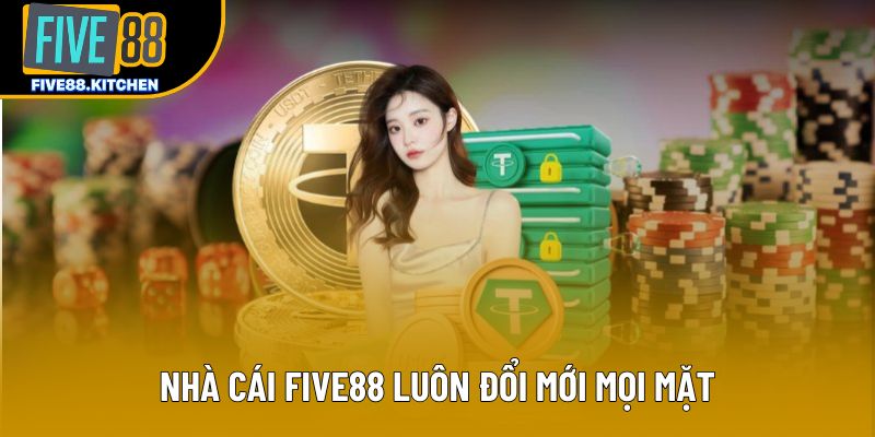 Nhà cái Five88 luôn đổi mới mọi mặt