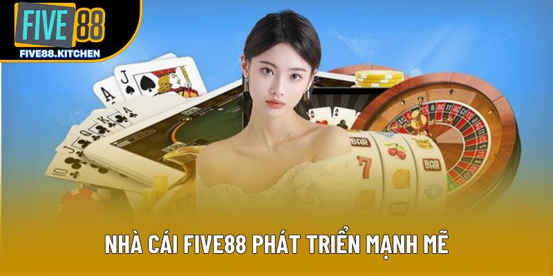 Nhà cái Five88 phát triển mạnh mẽ