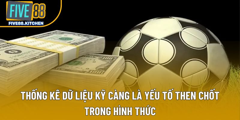 Thống kê dữ liệu kỹ càng là yếu tố then chốt trong hình thức