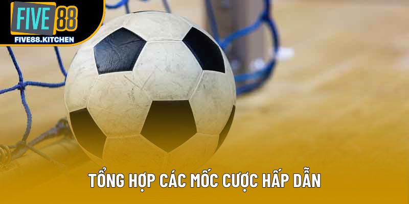 Tổng hợp các mốc cược hấp dẫn